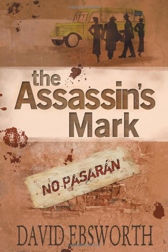 The Assassin's Mark: A Novel of the Spanish Civil War: 1... - Ebsworth, David