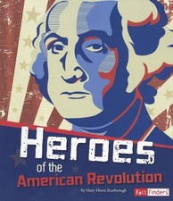 HEROES OF THE AMERICAN REVOLUTION (THE STORY OF THE By Mary Hertz Scarbrough