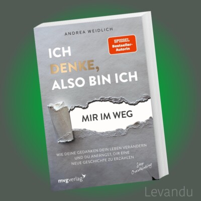 ICH DENKE, ALSO BIN ICH... MIR IM WEG | ANDREA WEIDLICH | Psychologie - Ratgeber