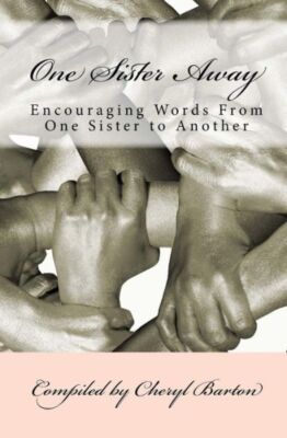 One Sister Away: Encouraging Words From One Sister To Another