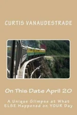 On This Date April 20: A Unique Glimpse At What Else Happened On Your Day