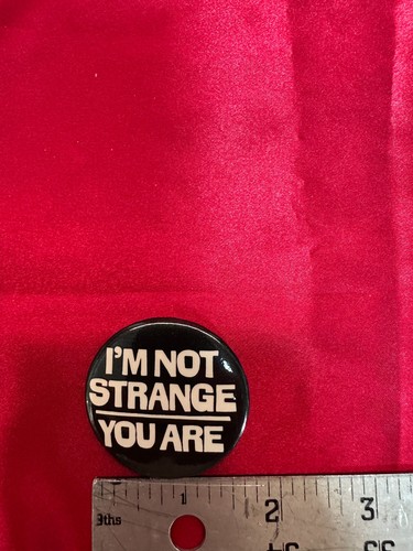 Vintage "I'M NOT STRANGE YOU ARE" PIN Badge BUTTON
