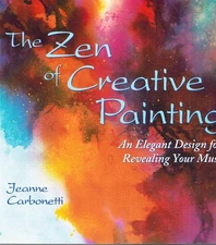 THE ZEN OF CREATIVE PAINTING by Carbonetti, Jeanne 1998 Softcover