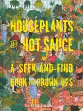 Houseplants and Hot Sauce: A Seek-and-Find Book for Grown-Ups - Hardcover - GOOD