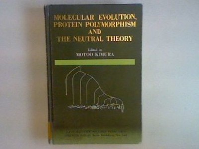 Molecular Evolution, Protein Polymorphism and the Neutral Theory Kimura, Motoo: