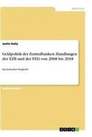 Justin Kelly | Geldpolitik Der Zentralbanken. Handlungen Der Ezb Und Der Fed...