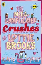 The mega-complicated crushes of Lottie Brooks - Katie Kirby