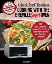 Cooking with the Breville Smart Oven, A Quick-Start Cookbook: 101 Easy &...