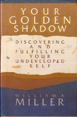 Your Golden Shadow: Discovering and Fulfilling Your Undeveloped Self Miller,...