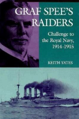 Graf Spee's Raiders: Challenge to the Royal Navy, 1914-1915 by Keith Yates