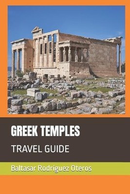 Greek Temples: Travel Guide by Baltasar Rodr?guez Oteros Paperback Book