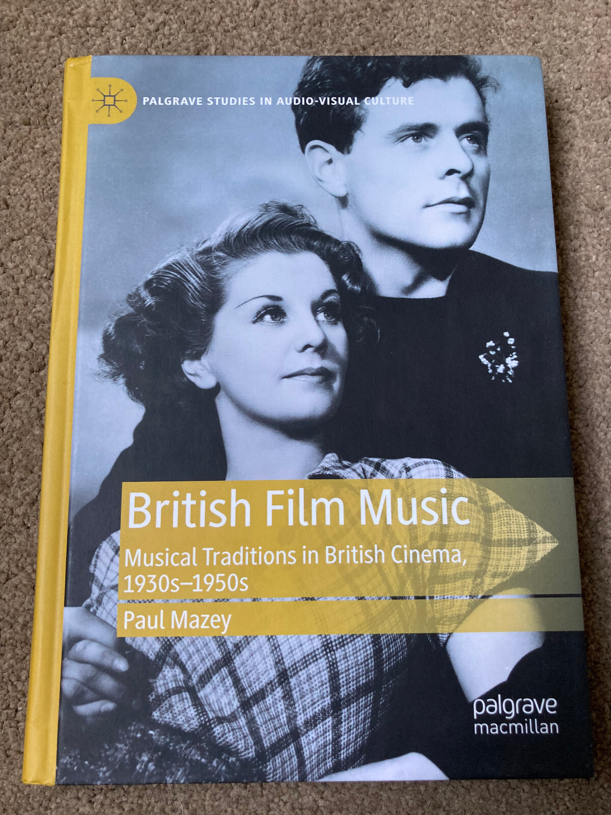 British Film Music: Musical Traditions British Cinema, 1930s-1950s by Paul Mazey
