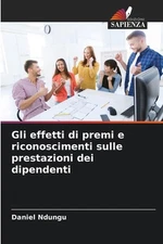Gli effetti di premi e riconoscimenti sulle prestazioni dei dipendenti by Daniel