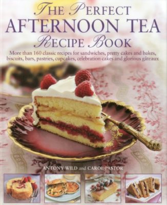 The Perfect Afternoon Tea Recipe Book: More than 160 classic recipes for sandw,
