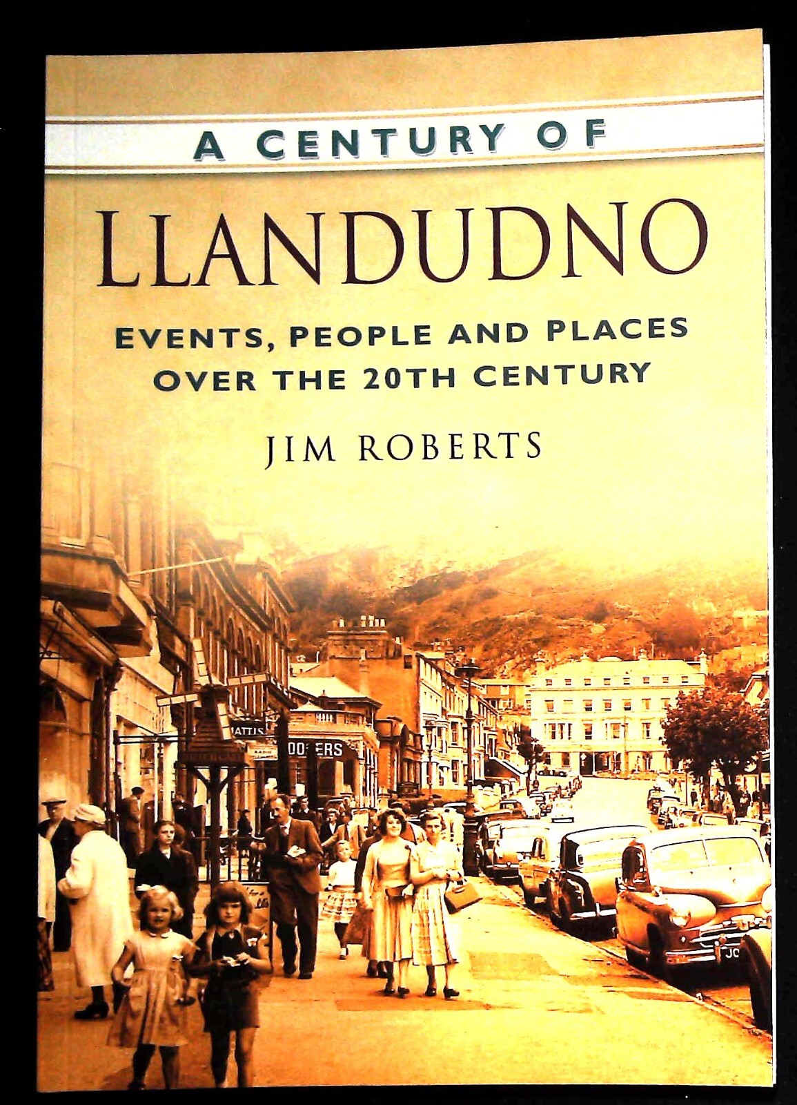 Llandudno A Century of Events, People and Places Over the 20th Century History