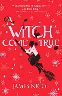 A Witch Come True (The Apprentice Witch),James Nicol
