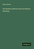 Elieser Bassin | The Modern Hebrew And The Hebrew Christian | Taschenbuch (2025)