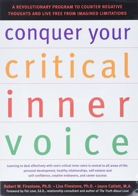 Conquer Your Critical Inner Voice: A Revolutionary Program to Counter Negati...