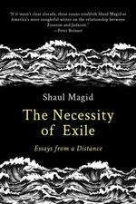 The Necessity of Exile: Essays from a Distance -- Shaul Magid - Paperback