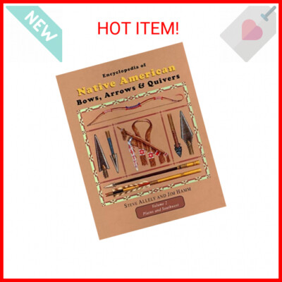 Encyclopedia of Native American Bows, Arrows, and Quivers, Volume 2: Plains and 