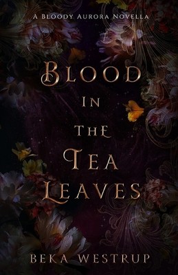 Beka Westrup Blood in the Tea Leaves (Paperback)