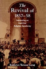 The Revival of 1857-58: Interpreting an American Religious Awakening by Kathryn