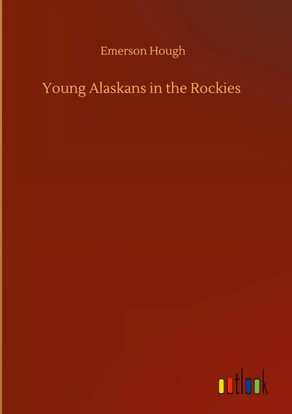 Emerson Hough | Young Alaskans In The Rockies | Buch | Englisch (2020) | 160 S.-image