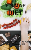 Fodmap Diet A Complete Guide To Create A Diet Plan To Weight Loss And Wellness