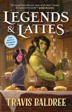 Legends & Lattes: A Novel of High Fantasy and Low Stakes by Baldree, Travis