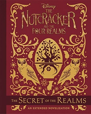 Nutcracker and the Four Realms, The: The Secret... by Disney Book Group Hardback