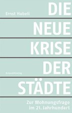 Die neue Krise der Städte | Zur Wohnungsfrage im 21. Jahrhundert | Ernst Hubeli