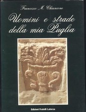 UOMINI E STRADE DELLA MIA PUGLIA di Francesco Chiancone 1993 Laterza libro