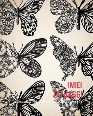 I miei Tatuaggi: Quaderno per progettare il tuo prossimo tatuaggio! Con spazi pe