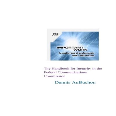 The Handbook for Integrity in the Federal Communications Commissi