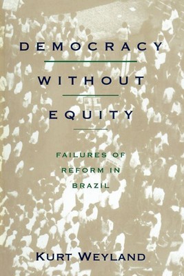 Democracy Without Equity : Failures of Reform in Brazil, Paperback by Weyland...