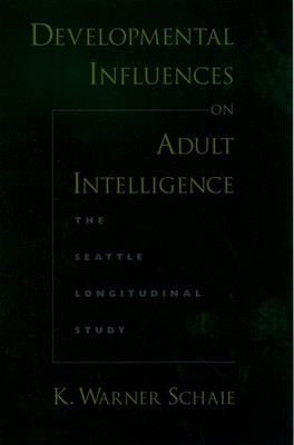 Developmental Influences on Adult Intelligence: The Seattle Longitudinal Stu...