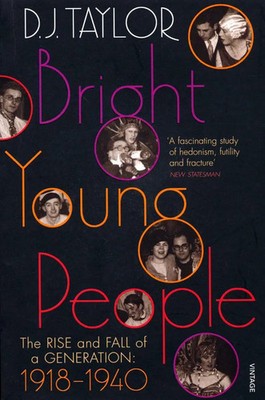 Bright Young People | The Rise and Fall of a Generation 1918-1940 | D J Taylor