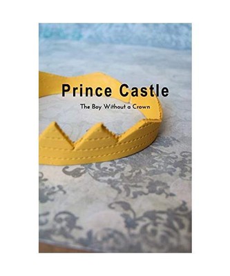 Prince Castle: The Boy Without a Crown, Tricia Blazosky