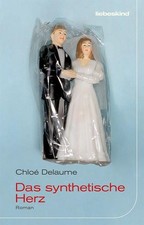 Das synthetische Herz: Roman Chloé Delaume ; aus dem Französischen von Claudia S