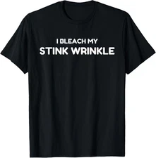 Sarcastic I Bleach My Stink Wrinkle, Funny Gag Adult Humor T-Shirt
