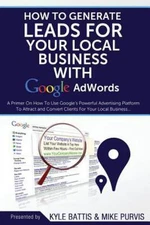 How To Generate Leads For Your Local Business With Google AdWords: A Primer...