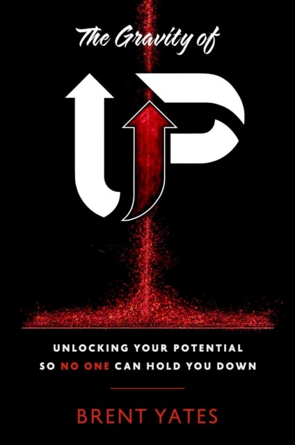 The Gravity of Up by Brent Yates (Hardback Book)