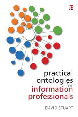 Practical Ontologies for Information Professionals by David Stuart (English) Pap