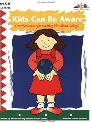 Kids Can Be Aware: Creative Lessons for Teaching Kids About Ecolo