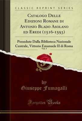 Catalogo Delle Edizioni Romane di Antonio Blado Asolano ed Eredi (1516-1593),