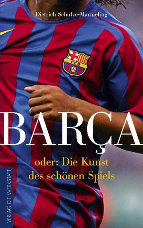 Thumbnail - Barca Oder Die Kunst Des Schönen Spiels | Dietrich Schulze-marmeling |