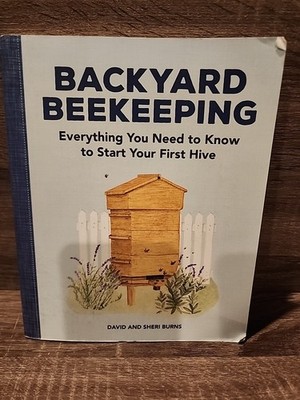 Backyard Beekeeping: Everything You Need to Know to Start Your First Hive