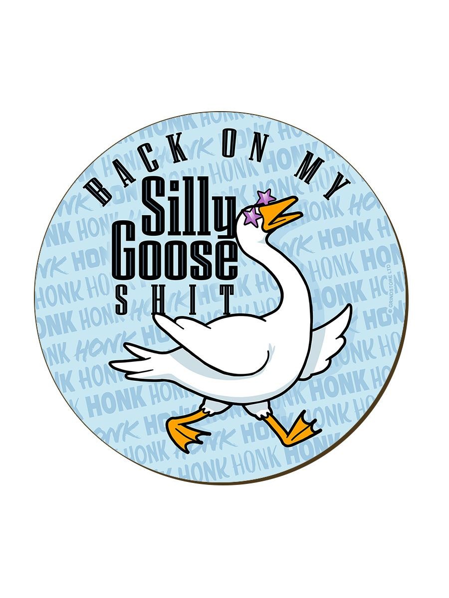 Silly Goose Back On My Silly Goose Sh*t Coaster