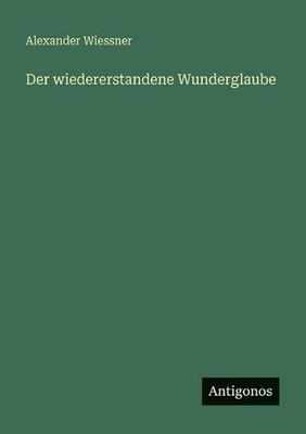 Der wiedererstandene Wunderglaube by Alexander Wiessner (German) Paperback Book