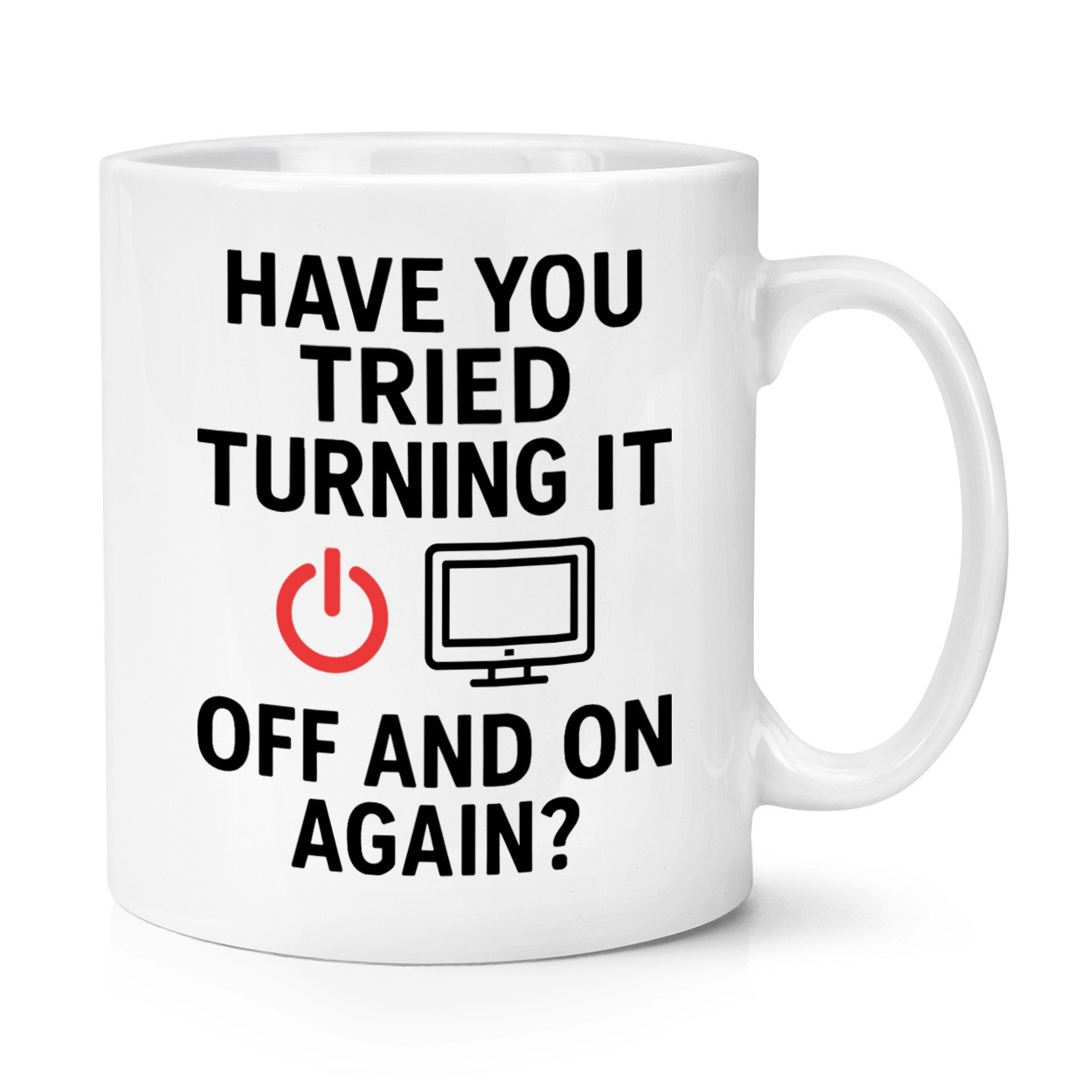 Have You Tried Turning It Off And On Again? 10oz Mug Cup IT Support Engineer